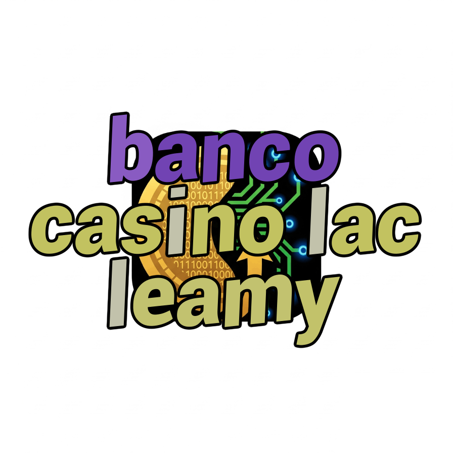 banco casino lac leamy